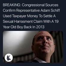 🚨 BREAKING : CONGRESSIONAL SOURCES CONFIRM REPRESENTATIVE ADAM SCHIFF USED TAXPAYERS MONEY TO SETTLE A SEXUAL HARASSMENT CLAIM WITH A 19 YEAR OLD BOY BACK IN 2013