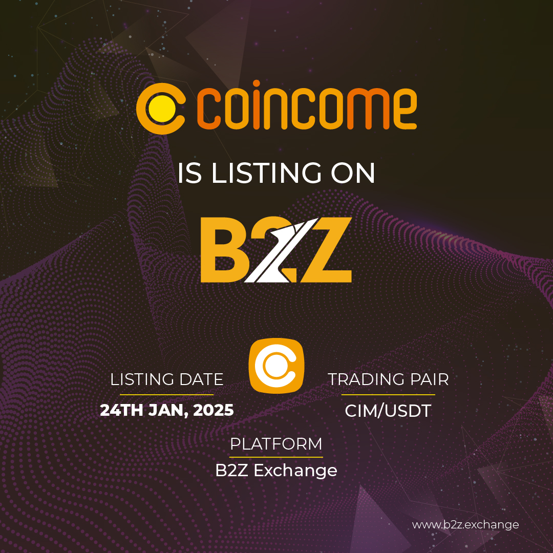 Exciting News! Coincome (CIM) is Listing on B2Z!
Listing Date : 24th Jan, 2025
Trading Pair : CIM / USDT
Platform : B2Z Exchange
Timings
Deposits Open: Jan 23, 2025, 16:00 (SGT)
Trading Starts: Jan 24, 2025, 16:00 (SGT)
Withdrawals Open: January 24, 2025, 16:00 (SGT)