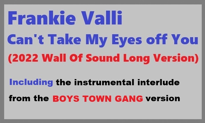 Frankie Valli / Can't Take My Eyes off You
  (2022 Wall Of Sound Long Version)  

youtube.com/watch?v=SMhnHB… 

This song uses the original instrumental interlude phrase from BOYS TOWN GANG's version. Let's enjoy this new sound.