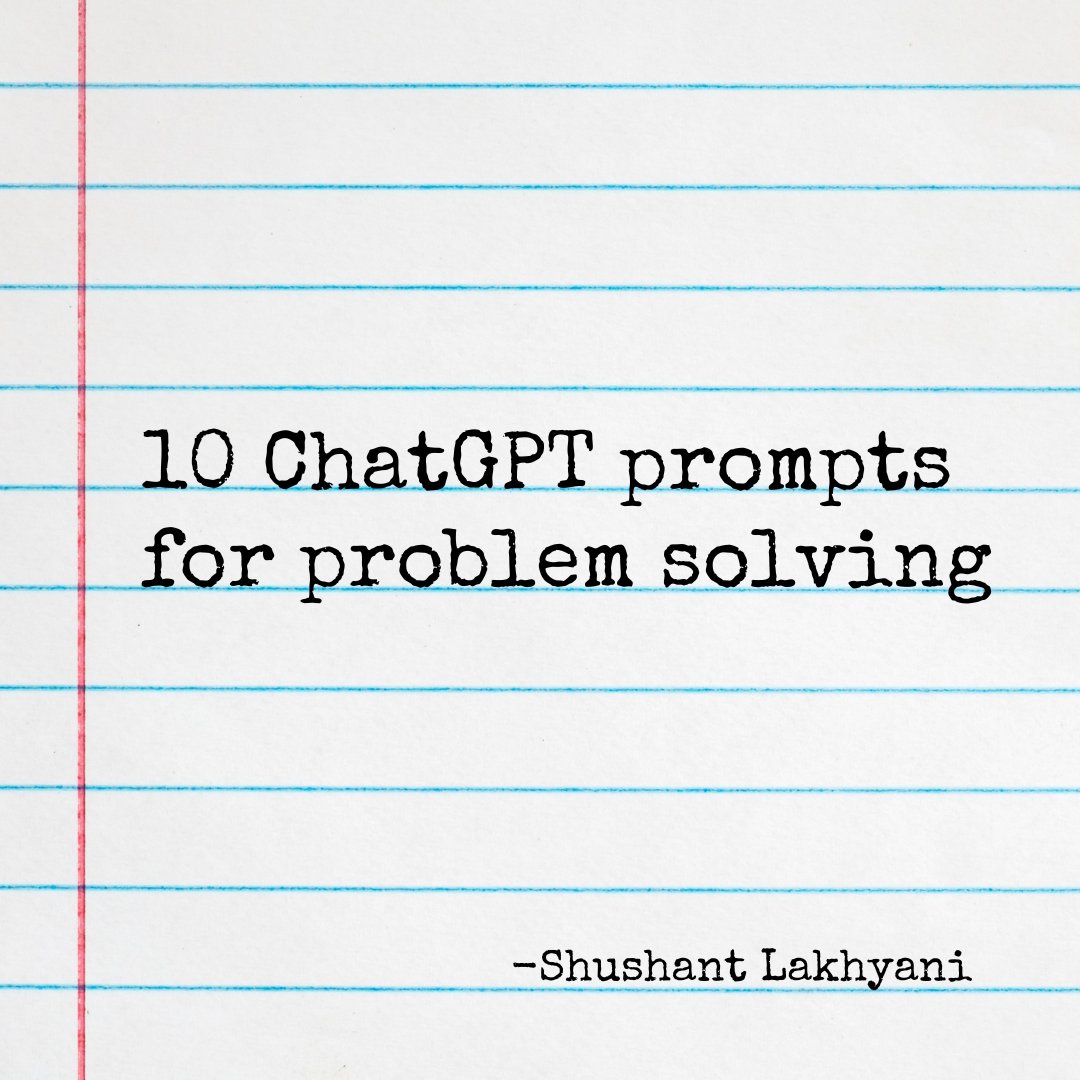 shushant_l's tweet image. Here are 10 ChatGPT prompts for problem-solving: 👇