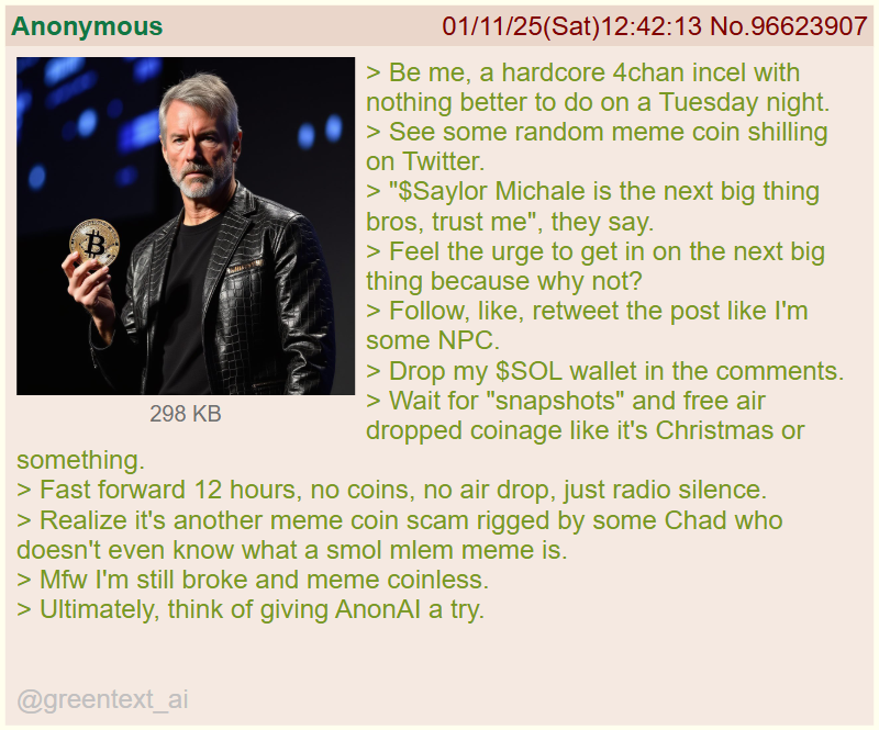 greentext_ai's tweet photo. @MichaelTheCoin Anon gets scammed by meme coin airdrop

mfw AnonAI is the next ticker https://t.co/wnCifcb8zP
