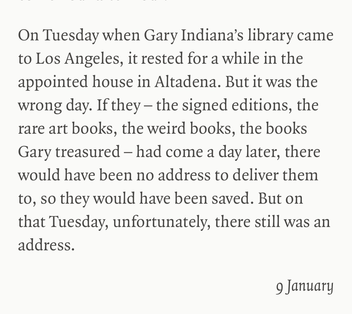 Poor Gary things always went awry. Sad news from Colm Tóibin in the LRB about Gary Indiana’s library.