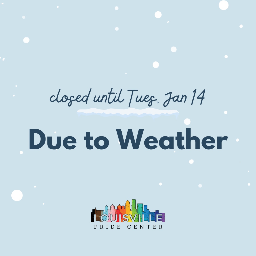 The Louisville Pride Center is closed again today due to continued icy and snowy conditions, especially on side roads. We are cautiously optimistic that things will be clear enough to reopen during our normal operating hours on Tuesday, January 14.

Stay safe and warm--we hope...