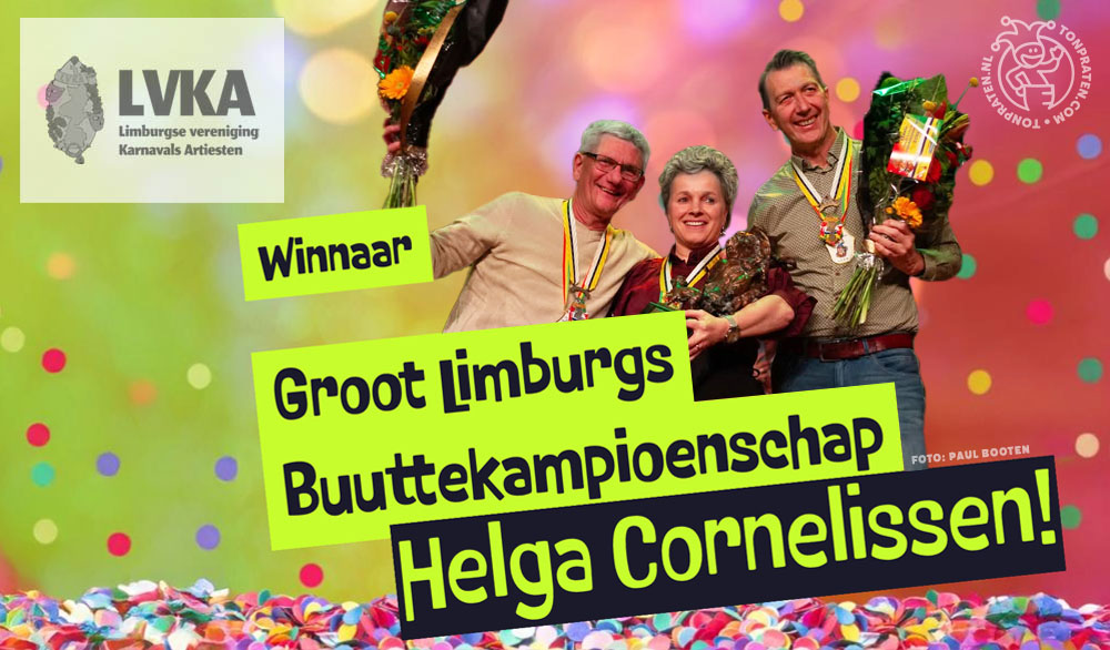 Helga Cornelissen winnaar Groot Limburgse Buuttekampioenschappen 2025 
--------------------- 
Deze wedstrijd heeft de volgende winnaars opgeleverd. WINNAAR: Helga Cornelissen 
2de plaats: Ad van Zitteren 
3de plaats: Henrie van Geneijgen 
Iedereen gefeliciteerd!