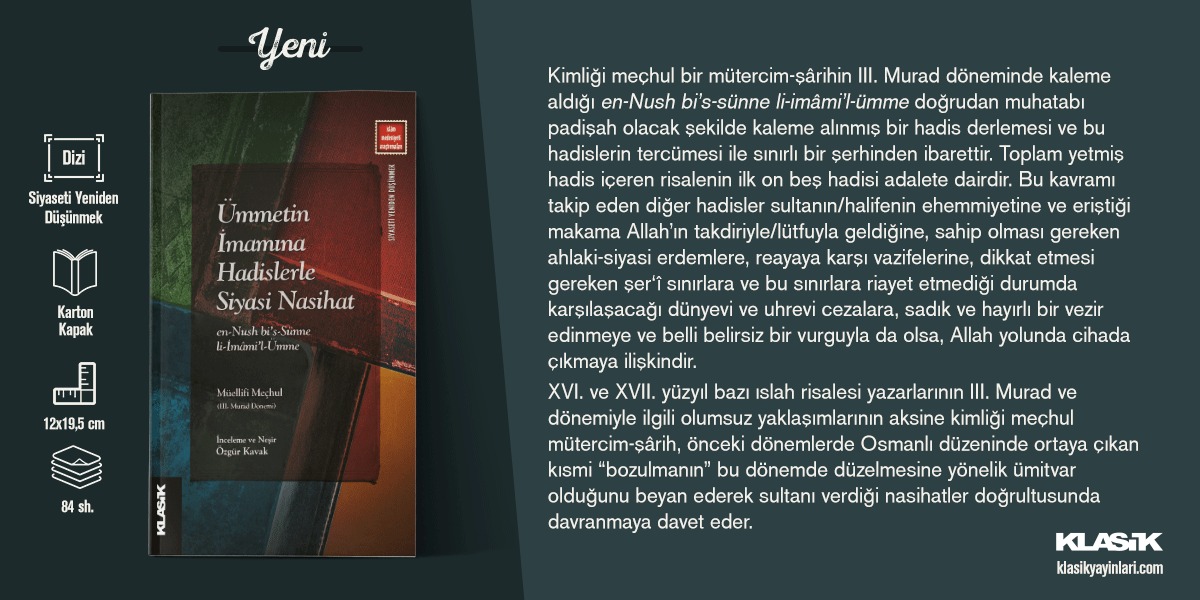 YENİ!

✨ Özgür Kavak’ın yayına hazırladığı “Ümmetin İmamına Hadislerle Siyasi Nasihat” raflarda!
✨ Kimliği meçhul bir mütercim-şârihin III. Murad döneminde kaleme aldığı en-Nush bi’s-sünne li-imâmi’l-ümme doğrudan muhatabı padişah olacak şekilde kaleme alınmış bir hadis