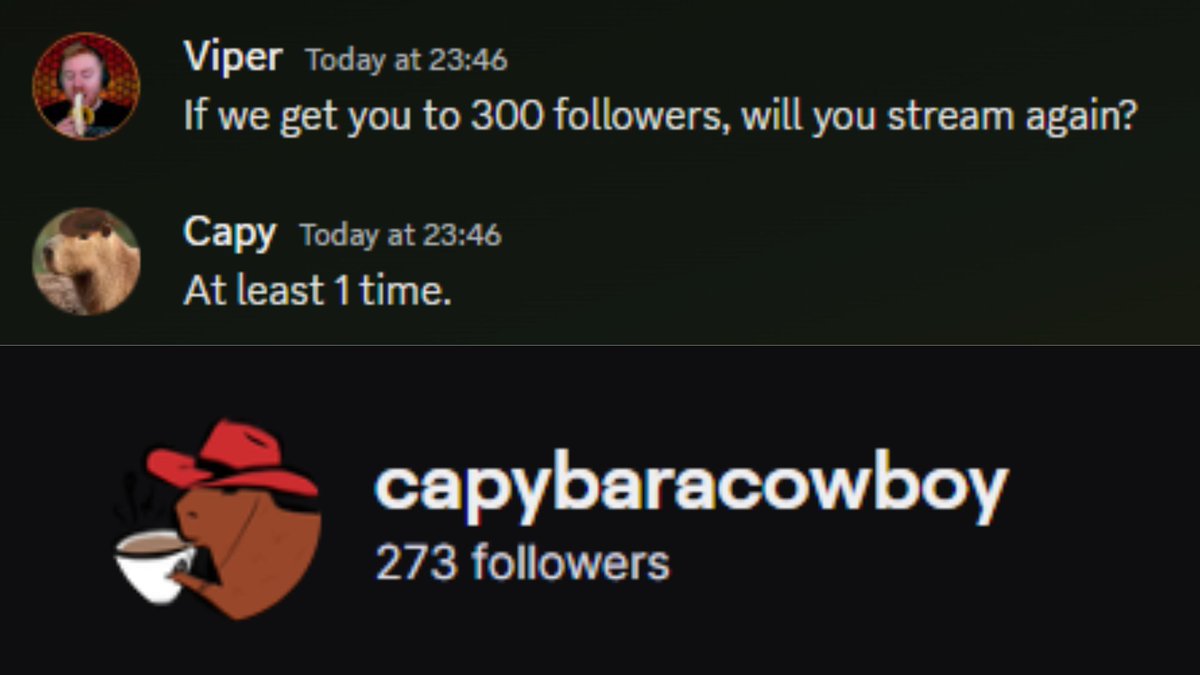 Guys I need you to all do me a favour. <a href="/capybaracowboy/">Capy</a> hasn't streamed in TWO YEARS and I miss them. He said that if we get him to 300 followers, he'll stream again. PLEASE. HELP.
twitch.tv/capybaracowboy