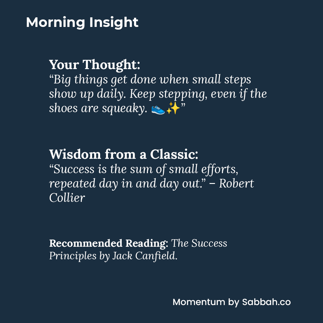 #MorningInsight #Wisdom | Subscribe to #Momentum by Sabbah (sabbah.co) | Buy me a coffee: buymeacoffee.com/sabbah | Recommended Reading: The Success Principles by Jack Canfield: amzn.to/4hbR8SR
