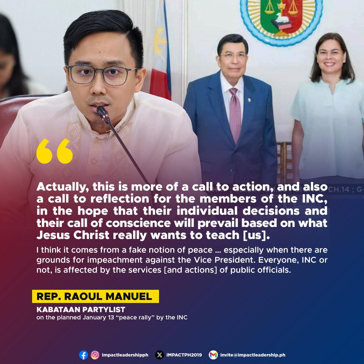 iMPACTPH2019's tweet photo. MANUEL URGES INC MEMBERS TO RETHINK LEADERSHIP'S INFLUENCE ON POLITICAL CHOICES

Kabataan Partylist Rep. Raoul Manuel urged members of the Iglesia Ni Cristo (INC) to reflect on whether their sect's leadership should continue to influence their political choices amid the planned January 13 "peace rally" by the INC.

In an article published on Sunday, January 12, Manuel told the Inquirer that the political breakup between the President and the Vice President, along with the peace rally, should prompt INC followers to critically evaluate their leadership's role in deciding which government leaders to support.

He called on INC members to prioritize their individual conscience and moral discernment over institutional mandates.

"Actually, this is more of a call to action, and also a call to reflection for the members of the INC, in the hope that their individual decisions and their call of conscience will prevail based on what Jesus Christ really wants to teach [us]," he said.

Manuel also questioned the INC's concept of "peace," suggesting it could enable public officials to evade accountability.

"I think it comes from a fake notion of peace … especially when there are grounds for impeachment against the Vice President," he remarked, emphasizing that the welfare of the general public, not just specific groups, should guide governance.

"Everyone, INC or not, is affected by the services [and actions] of public officials," Manuel added.