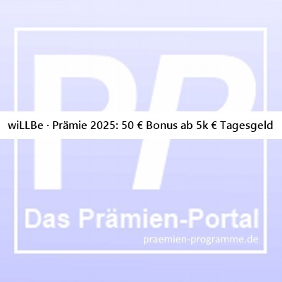 11.01.25 wiLLBe · Prämie 2025: 50 € Bonus ab 5.000 € Tagesgeld - #StartGuthaben #StartPrämie #NeukundenAktion #NeukundenBonus #NeukundenPrämie #PromoCode #GutscheinCode #AktionsCode #EmpfehlungsCode #PrämienAktion -> praemien-programme.de/meldungen/will…