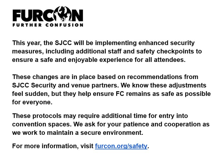 furcon's tweet photo. We are cooperating with the SJCC Security team to implement their recommendations for enhanced security at FC 2025 to ensure the well-being of all attendees, staff, and vendors. 

For more information, visit https://t.co/Kh3FqLAuWK https://t.co/ncg6VtYJjS