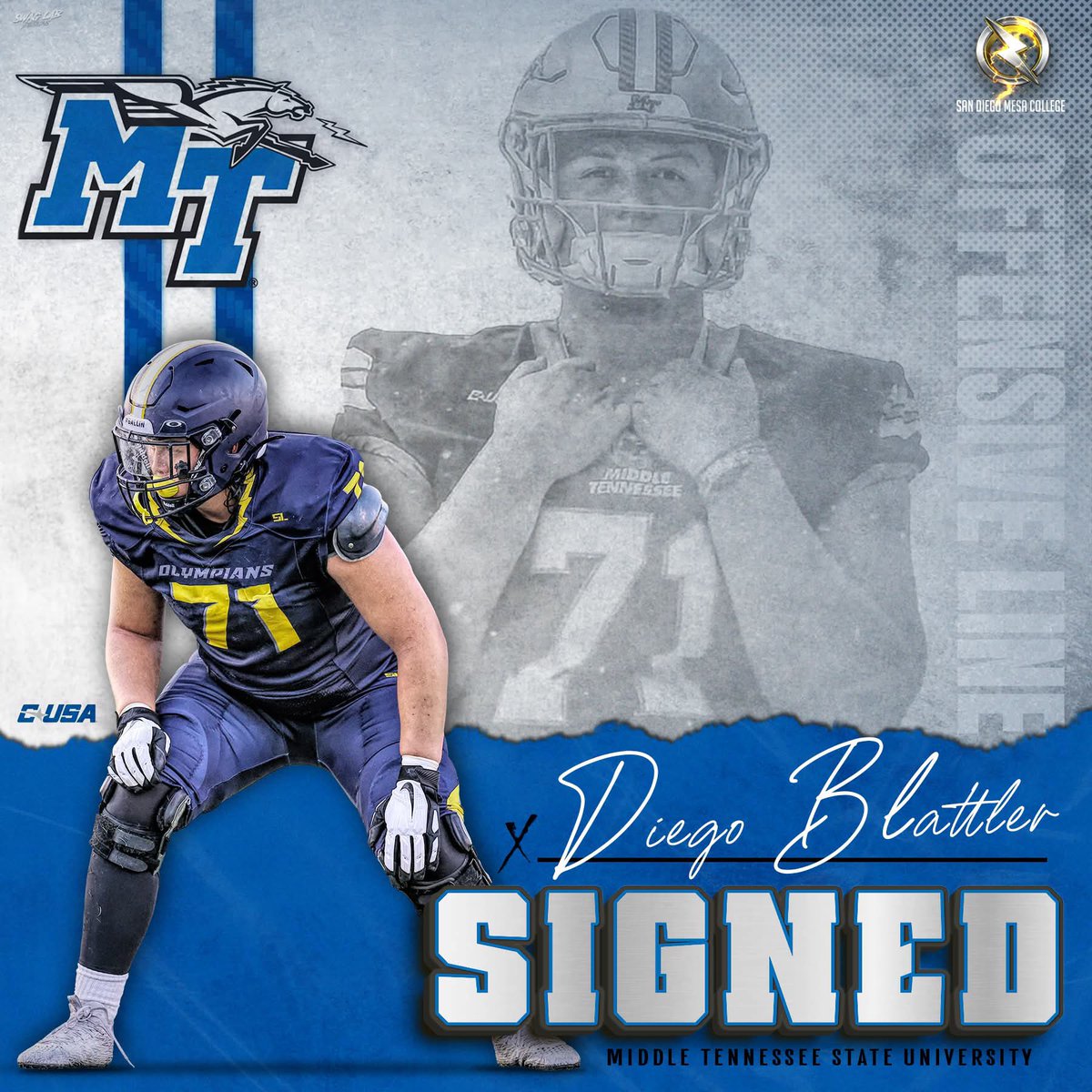 OLYMPIANS (@sdmesafootball) on Twitter photo Congratulations to Olympian OL <a href="/Diegoblattler/">DiegoBlattler</a> on his D1 COMMITMENT to <a href="/MT_FB/">Middle Tennessee Football</a> !
#GettinPlayersOut
#NextLevelOlympian
<a href="/BallCoachGW/">Gary Watkins Jr</a> <a href="/PrezHands/">Ashanti Hands, Ed.D.</a> <a href="/eastlaketitanFB/">Eastlake Titans Football</a> <a href="/EC_Preps_SD/">EC Preps</a> <a href="/sdfootball/">Ray from SDFN</a> <a href="/JUCOFFrenzy/">JUCO Football Frenzy</a> <a href="/CoachChevSD/">Coach Chevalier</a>
📸 <a href="/Nicole2Noel/">Nicole Noel Photography LLC</a> 💻 <a href="/SwagLabGD/">Dan Ruiz - Swag Lab - Graphic Design</a> Congratulations to Olympian OL <a href="/Diegoblattler/">DiegoBlattler</a> on his D1 COMMITMENT to <a href="/MT_FB/">Middle Tennessee Football</a> !
#GettinPlayersOut
#NextLevelOlympian
<a href="/BallCoachGW/">Gary Watkins Jr</a> <a href="/PrezHands/">Ashanti Hands, Ed.D.</a> <a href="/eastlaketitanFB/">Eastlake Titans Football</a> <a href="/EC_Preps_SD/">EC Preps</a> <a href="/sdfootball/">Ray from SDFN</a> <a href="/JUCOFFrenzy/">JUCO Football Frenzy</a> <a href="/CoachChevSD/">Coach Chevalier</a>
📸 <a href="/Nicole2Noel/">Nicole Noel Photography LLC</a> 💻 <a href="/SwagLabGD/">Dan Ruiz - Swag Lab - Graphic Design</a>