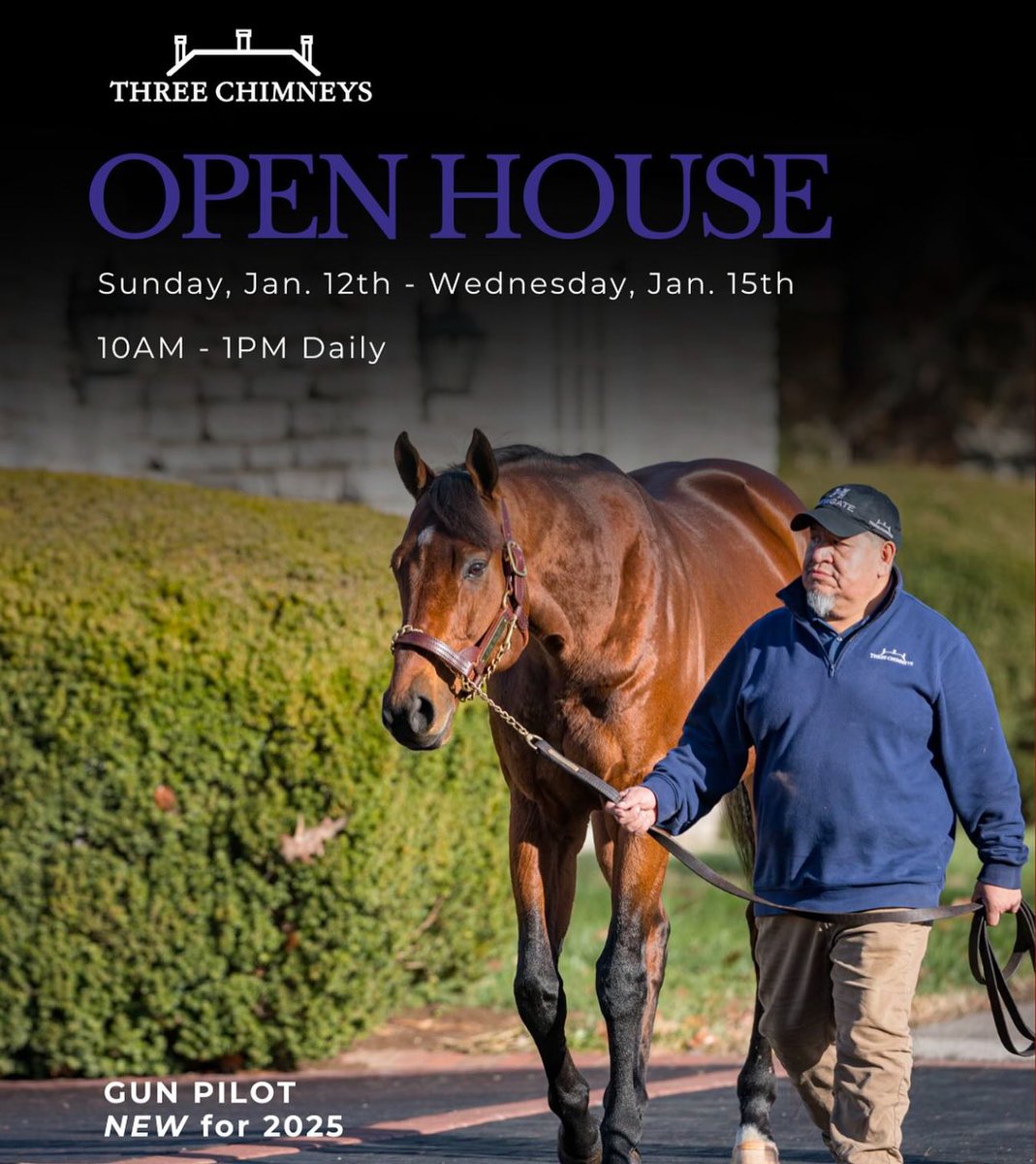 Please join us for Three Chimneys' Stallion Open House on Mon., Jan. 13th - Wed., Jan. 15th! Grade I winners GUN PILOT (Gun Runner) &amp; NEWGATE (Into Mischief) both NEW for 2025 will be available for inspection along with the entire Three Chimneys stallion roster from 10AM-1PM!
