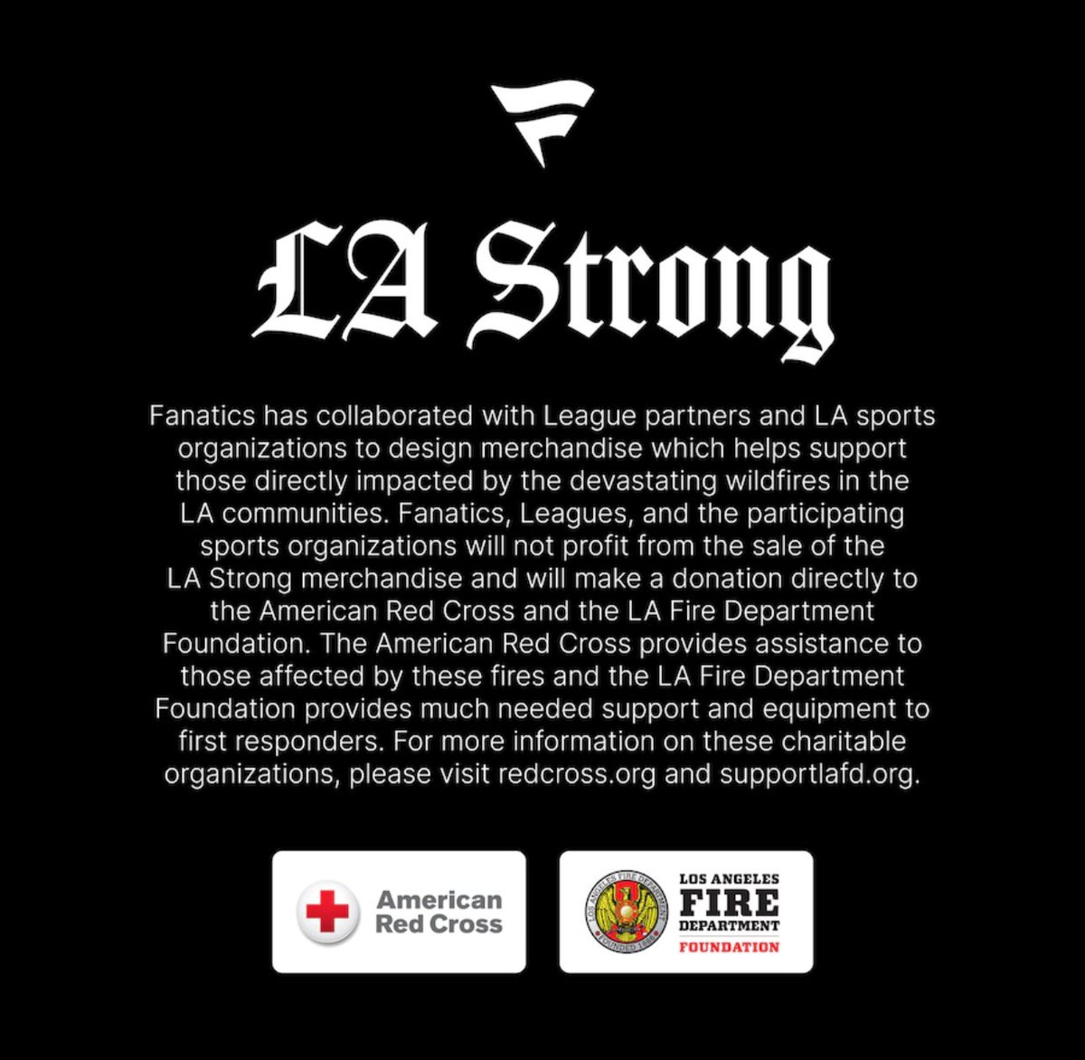 The Genesis Invitational has teamed up with <a href="/Fanatics/">Fanatics</a> and the LA sports community to support those impacted by the tragic wildfires.    Fanatics, Leagues, and the participating sports organizations will not profit from the sale of the LA Strong merchandise and will make a