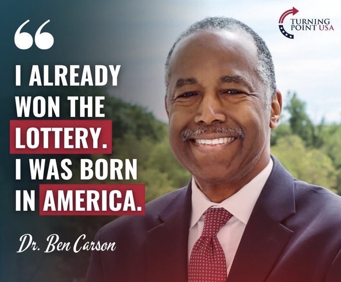 I already won the LOTTERY. 
I was born in AMERICA! 
Dr. Ben Carson