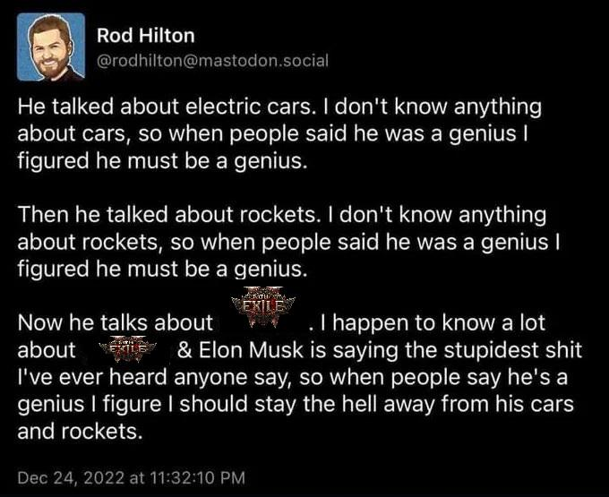 Dorizzdt's tweet photo. Well said.
@elonmusk entry into the #PathOfExiles2 world is where his ego took a immediate TTK.
He may fool the world on other subjects but don't try and hijack nerds with spells and spreadsheets lol. https://t.co/fn1x9SaoOI