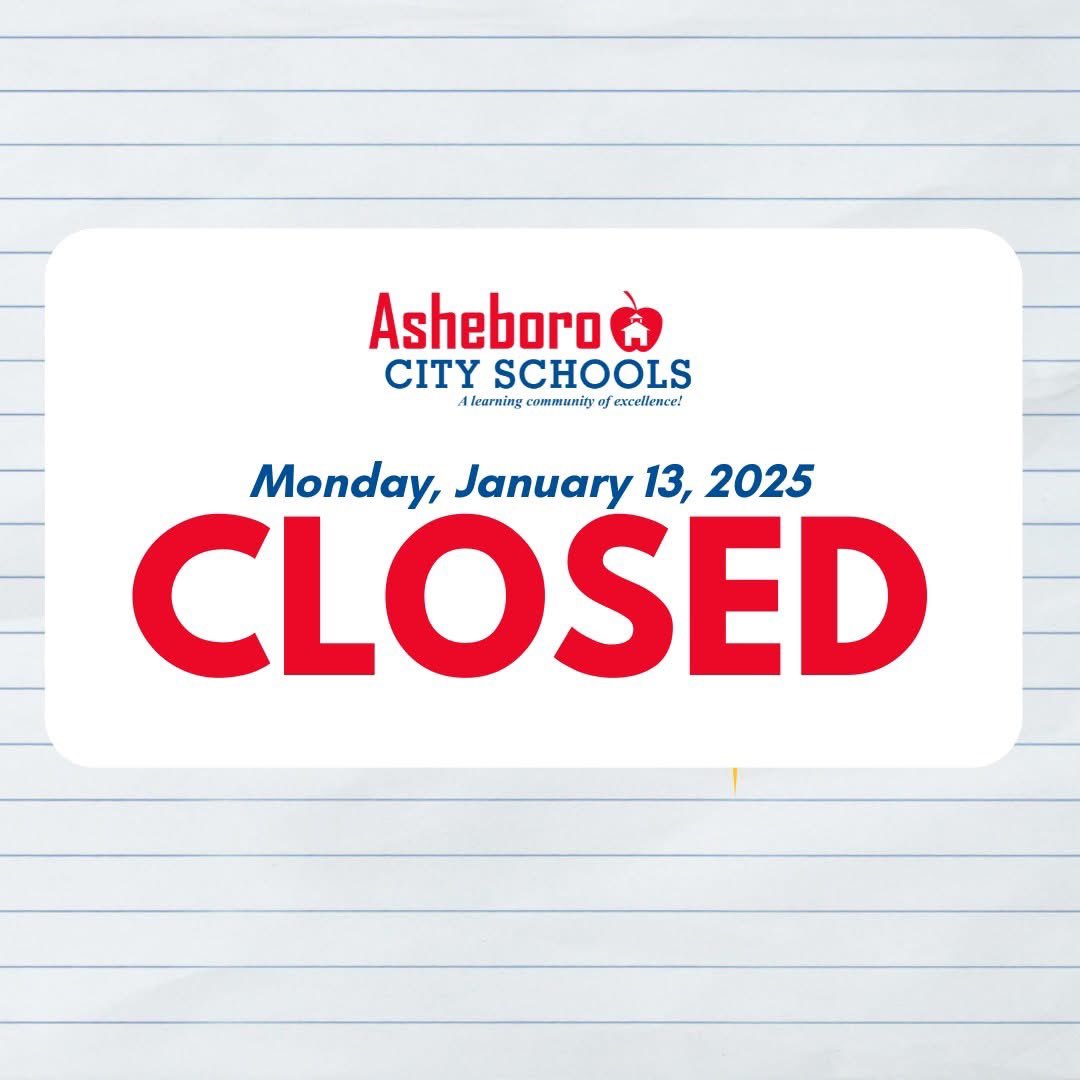 All Asheboro City Schools will be CLOSED to students on Monday, January 13, 2025. The day will operate as an Optional Teacher Workday for staff.