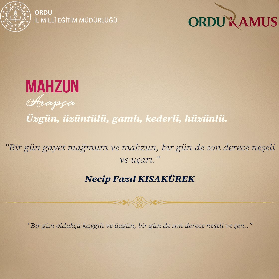 "Dilimizin Zenginlikleri Projesi"     

📚Haftanın Kelimesi: "MAHZUN"        

🗣️ "Mahzun" sözcüğünü yazı ve konuşmalarınıza dahil ederek Türkçemizin derin anlam dünyasına siz de zarif bir dokunuş katabilirsiniz.

<a href="/tcmeb/">Millî Eğitim Bakanlığı</a> <a href="/Yusuf__Tekin/">Yusuf Tekin</a> <a href="/farukyelkenci/">Ömer Faruk Yelkenci</a> <a href="/h_ibrahim_topcu/">Halil İbrahim TOPÇU</a> <a href="/mfvargeloglu/">MEHMET FATİH VARGELOĞLU</a>