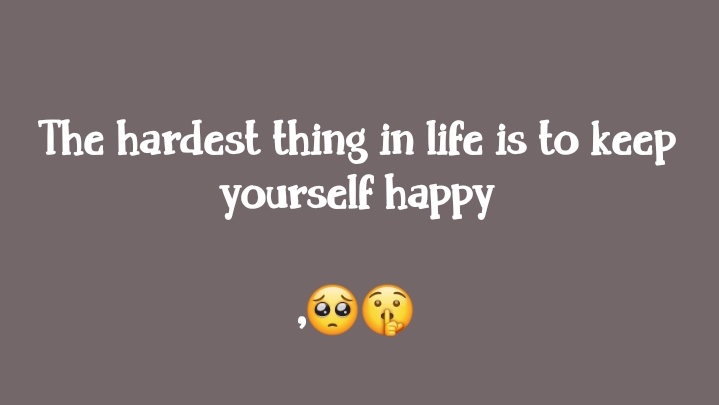 shyidon's tweet photo. The hardest thing in life is to keep yourself happy. https://t.co/QjF3DSmnry