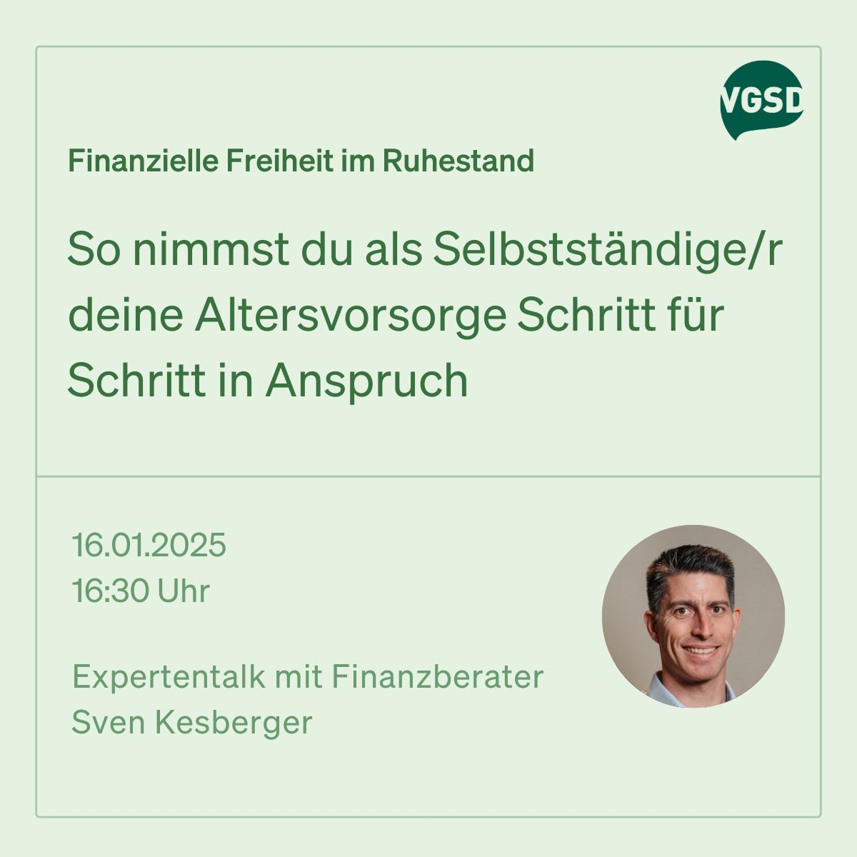 Finanzielle Freiheit im Ruhestand: So nimmst du als Selbstständige/r deine Altersvorsorge Schritt für Schritt in Anspruch. Talk mit Sven Kesberger  am 16.01 um 16:30 Uhr.  

Als #VGSD-Vereinsmitglied kannst du dich noch kostenlos unter buff.ly/4fTX0iK anmelden.
