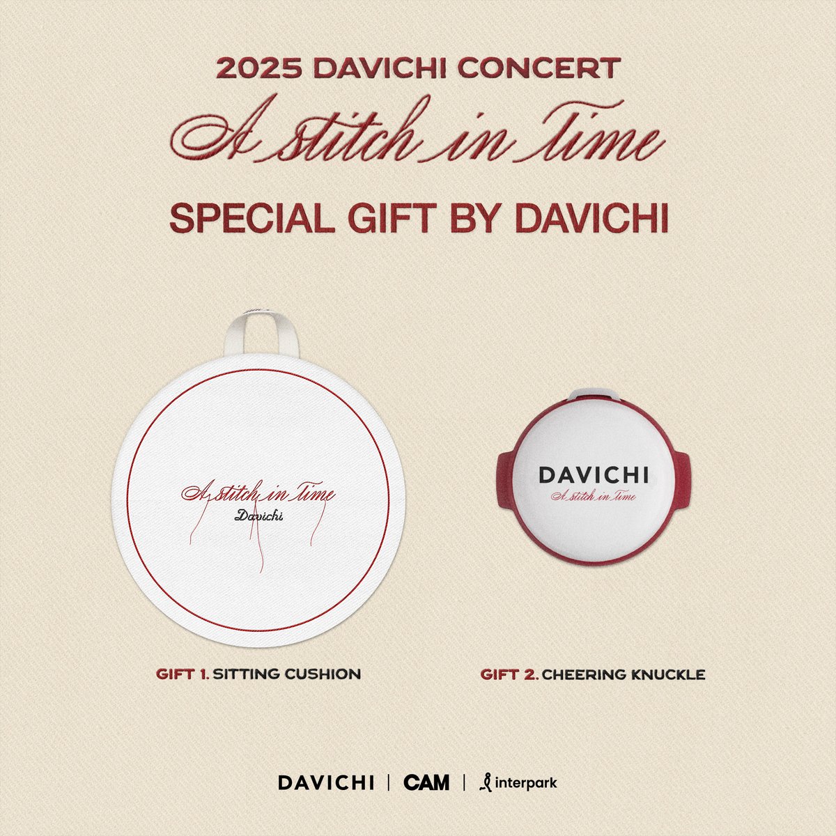 2025 DAVICHI CONCERT <𝑨 𝑺𝒕𝒊𝒕𝒄𝒉 𝒊𝒏 𝑻𝒊𝒎𝒆>
𝗦𝗣𝗘𝗖𝗜𝗔𝗟 𝗚𝗜𝗙𝗧 𝗕𝗬 𝗗𝗔𝗩𝗜𝗖𝗛𝗜🪡

지난 겨울 우리의 약속을 기억하시나요?

2025 DAVICHI CONCERT <𝑨 𝑺𝒕𝒊𝒕𝒄𝒉 𝒊𝒏 𝑻𝒊𝒎𝒆>에 발걸음해 주시는
모든 관객분들을 위해 방석과 응원너클을 선물로 준비했습니다.