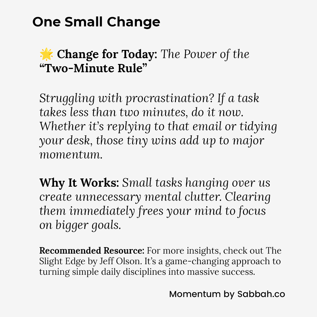 #OneSmallChange | Subscribe to #Momentum by Sabbah (sabbah.co) | Buy me a coffee: buymeacoffee.com/sabbah | check out The Slight Edge by Jeff Olson. It’s a game-changing approach to turning simple daily disciplines into massive success: amzn.to/4hbZud9