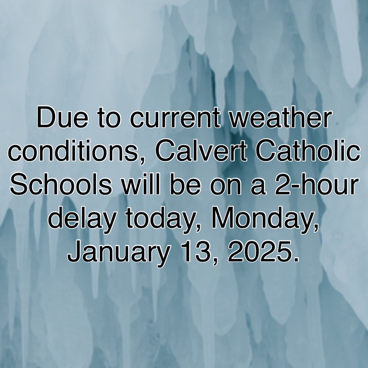 Due to current weather conditions, Calvert Catholic Schools will be on a 2-hour delay today, Monday, January 13, 2025.