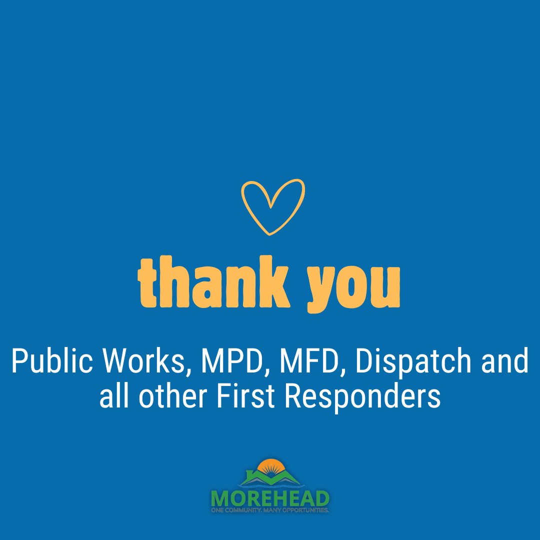 We want to thank Public Works, Morehead Police Department, Morehead Fire Department, 911 Dispatch and all other first responders for their dedicated work last week during the snow storms. Your work does not go unnoticed.