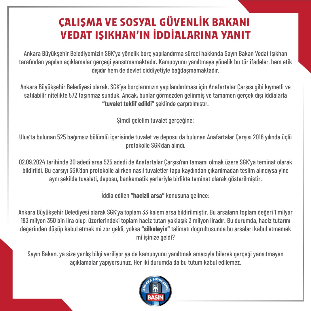 ÇALIŞMA VE SOSYAL GÜVENLİK BAKANI VEDAT IŞIKHAN’IN İDDİALARINA YANIT

Ankara Büyükşehir Belediyemizin SGK’ya yönelik borç yapılandırma süreci hakkında Sayın Bakan Vedat Işıkhan tarafından yapılan açıklamalar gerçeği yansıtmamaktadır. Kamuoyunu yanıltmaya yönelik bu tür ifadeler,