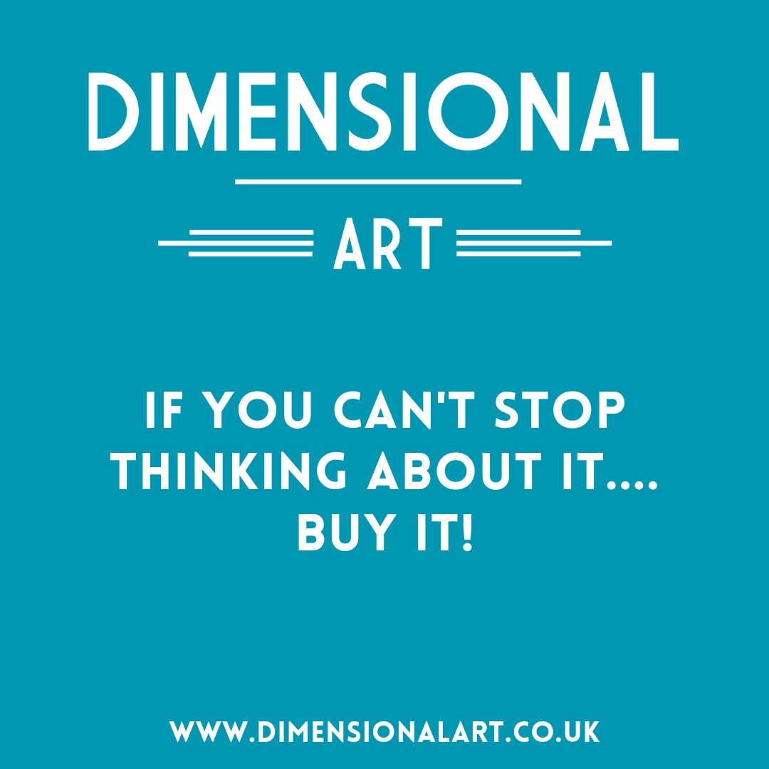 "If you can't stop thinking about it... buy it!"

You can shop on my website anytime of the day and night
dimensionalart.co.uk