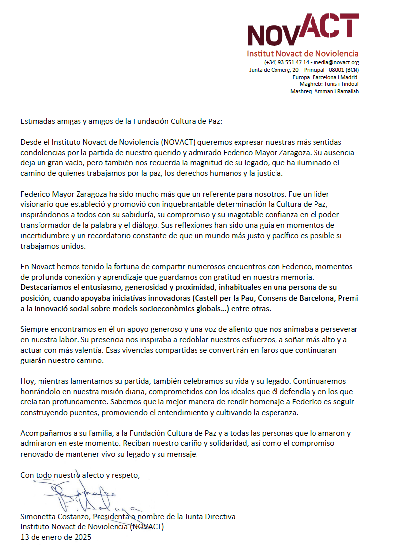 Estimades amigues i amics de <a href="/FCulturadePaz/">Fund Cultura de Paz</a>

<a href="/novact__/">NOVACT</a> volem expressar les nostres més sentides
condolences per la partida del nostre estimat i admirat Federico Mayor Zaragoza.

La seva absència deixa un gran buit, però també ens recorda la magnitud del seu llegat.