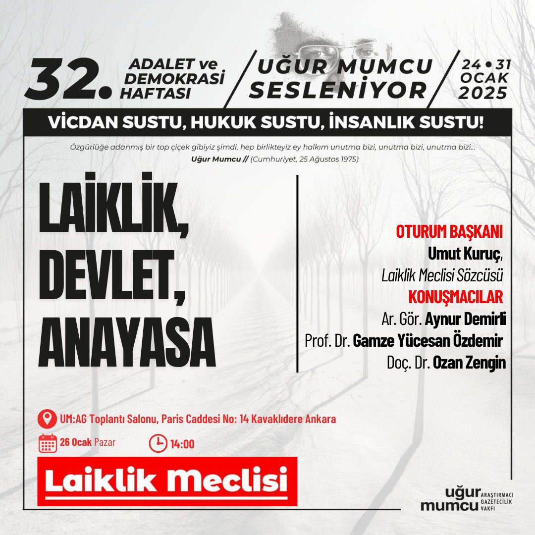 📢 : LAİKLİK, DEVLET, ANAYASA

🎤 : Umut Kuruç
         Ar. Gör. Aynur Demirli
         Prof. Dr. Gamze Yücesan Özdemir
         Doç. Dr. Ozan Zengin

🗓️ : 26 Ocak 2025 Pazar
🕣 : 14.00
📍 : UM: AG Toplantı Salonu
  Paris Caddesi No:14 Kavaklıdere/Ankara