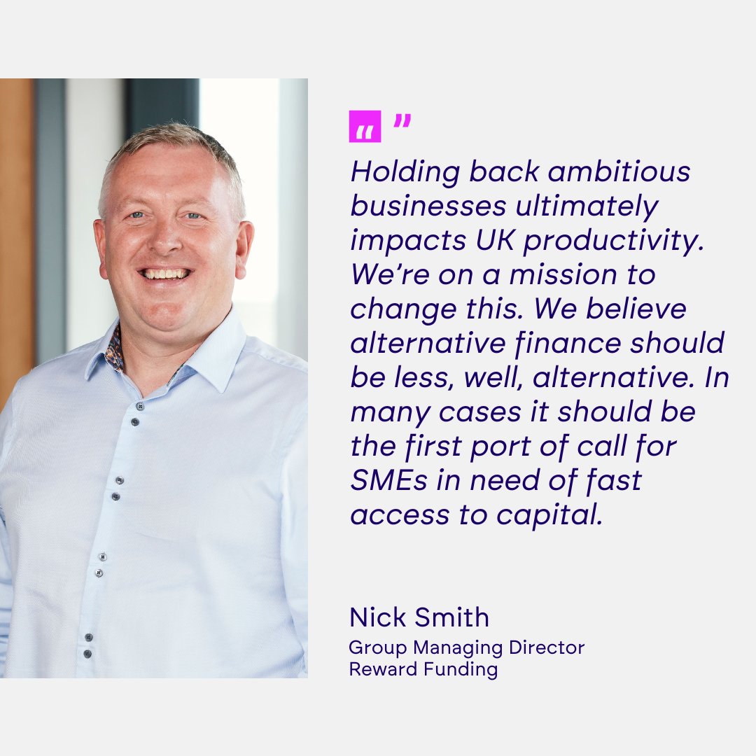 Nick Smith's Reward mission to make alternative finance less alternative.

SME businesses can get the decisiveness, flexibility and finance they need to move quickly from Reward Funding.

For more information follow: rewardfunding.co.uk/about/