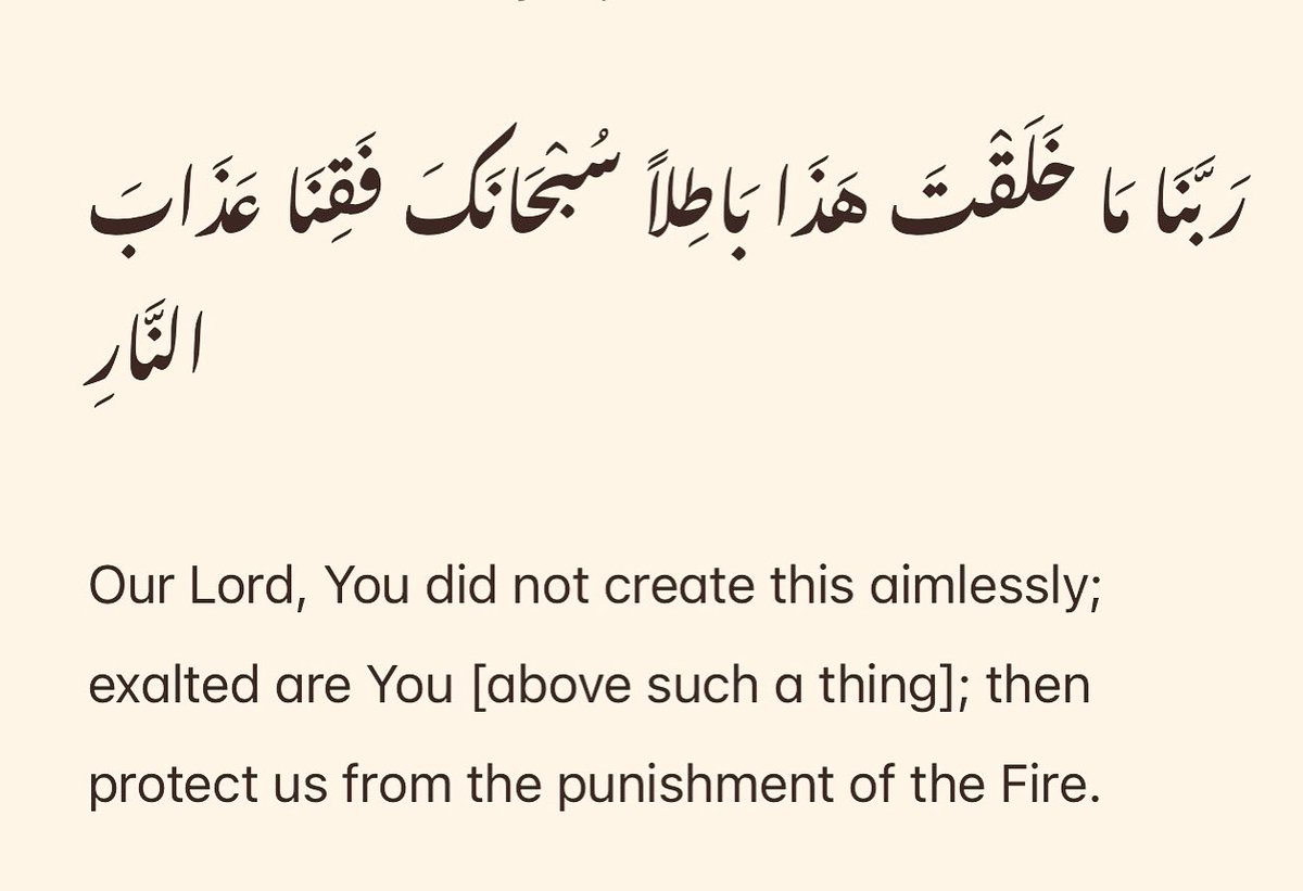 AKSeventy7's tweet photo. This Dua is highly encouraged and recommended to memorize and use daily on your supplication.

Rabbana ma khalaqta haadha baatila; Subhaanaka faqina adhaa’ban-Naar. https://t.co/BdPK8EjxhE