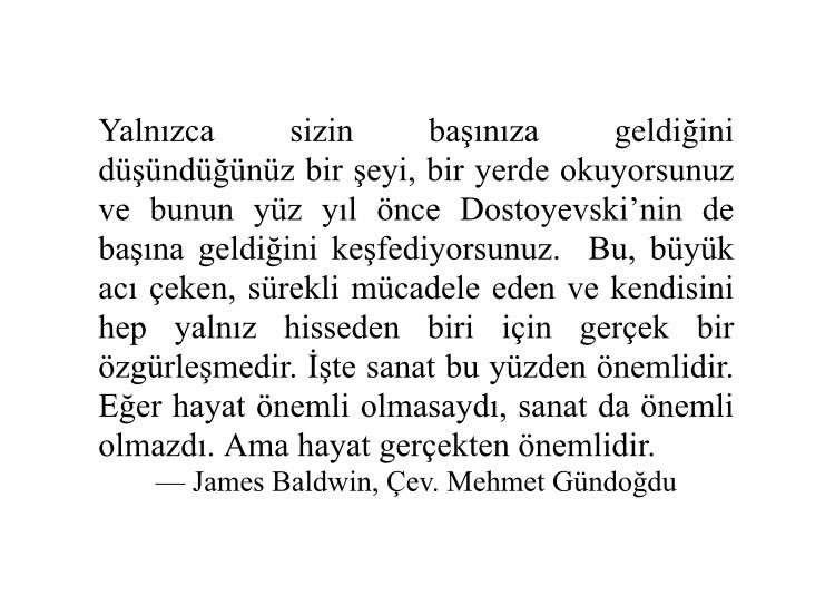 Okumak, bir başkasının zihnine ulaşıp yalnızlığı aşmanın en derin ve etkileyici yoludur.

James Baldwin’in okumanın, sanatın ve hayatın önemini vurguladığı bir röportajını, siz değerli okurlarım için Türkçeye çevirdim ve burada paylaşıyorum. İyi okumalar dilerim.