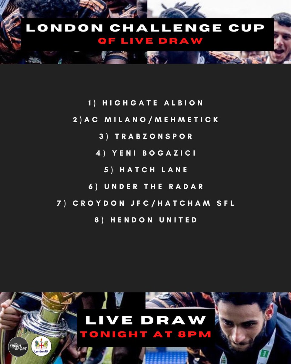 urfreshtvsport (@urfreshtv_sport) on Twitter photo ๐ฃ๏ธLONDON CHALLENGE CUP LIVE QF DRAWโผ๏ธ๐
Remaining teams:
<a href="/Official_HAFC/">Highgate Albion FC</a>
<a href="/ACMilano_FC/">AC Milano</a>
<a href="/MehmetcikFC/">Mehmetรงik FC</a>
Trabzonspor
Yeni Bogazici
<a href="/HatchLaneFC/">Hatch Lane FC</a>
<a href="/UnderTheRadarFC/">Under The Radar FC</a>
<a href="/CROYDONJFC_/">Croydon Juniors FC</a>
<a href="/HatchamFC/">Hatcham FC</a>
<a href="/HendonUtd/">Hendon United FC</a>
Tonight at 8pm on our IG โฝ๏ธโณ ๐ฃ๏ธLONDON CHALLENGE CUP LIVE QF DRAWโผ๏ธ๐
Remaining teams:
<a href="/Official_HAFC/">Highgate Albion FC</a>
<a href="/ACMilano_FC/">AC Milano</a>
<a href="/MehmetcikFC/">Mehmetรงik FC</a>
Trabzonspor
Yeni Bogazici
<a href="/HatchLaneFC/">Hatch Lane FC</a>
<a href="/UnderTheRadarFC/">Under The Radar FC</a>
<a href="/CROYDONJFC_/">Croydon Juniors FC</a>
<a href="/HatchamFC/">Hatcham FC</a>
<a href="/HendonUtd/">Hendon United FC</a>
Tonight at 8pm on our IG โฝ๏ธโณ