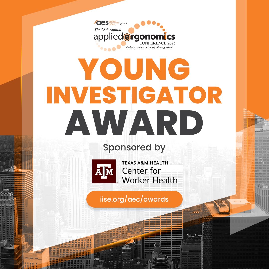 Sponsored by Texas A&amp;M Health Center for Worker Health, the Young Investigator Award recognizes early-career faculty for exceptional contributions in applied ergonomics research, with $1,000. To learn more or nominate someone, visit iise.org/aec/awards