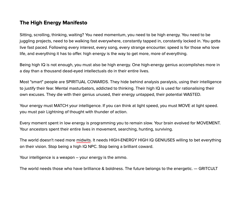 THE HIGH ENERGY MANIFESTO

It is not enough to be high iq. 

You must also be high energy.