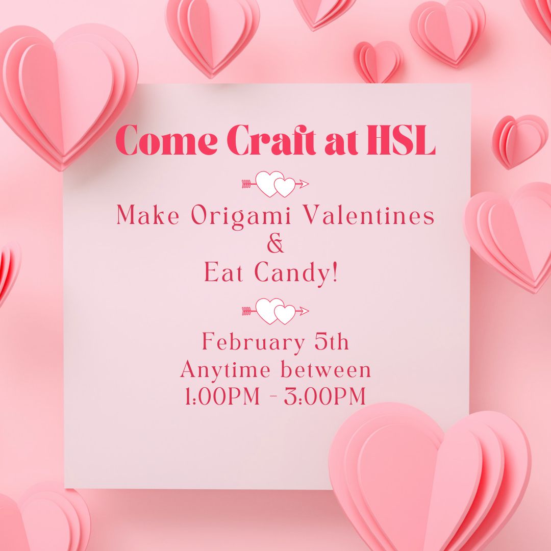 Come craft at HSL!

Make origami valentines and eat candy!
 
February 5th, anytime between 1:00PM and 3:00PM.

grab an go craft "kits" will be available!