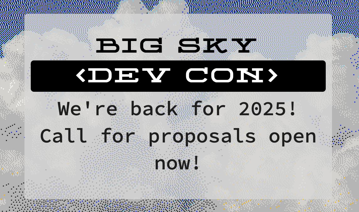 Big Sky Dev Con 2025 is happening August 2 &amp; we need speakers &amp; sponsors

link for CFP &amp; conf info in the replied (lmao)

sponsors, please email bsdc at montanaprogrammers dot org!