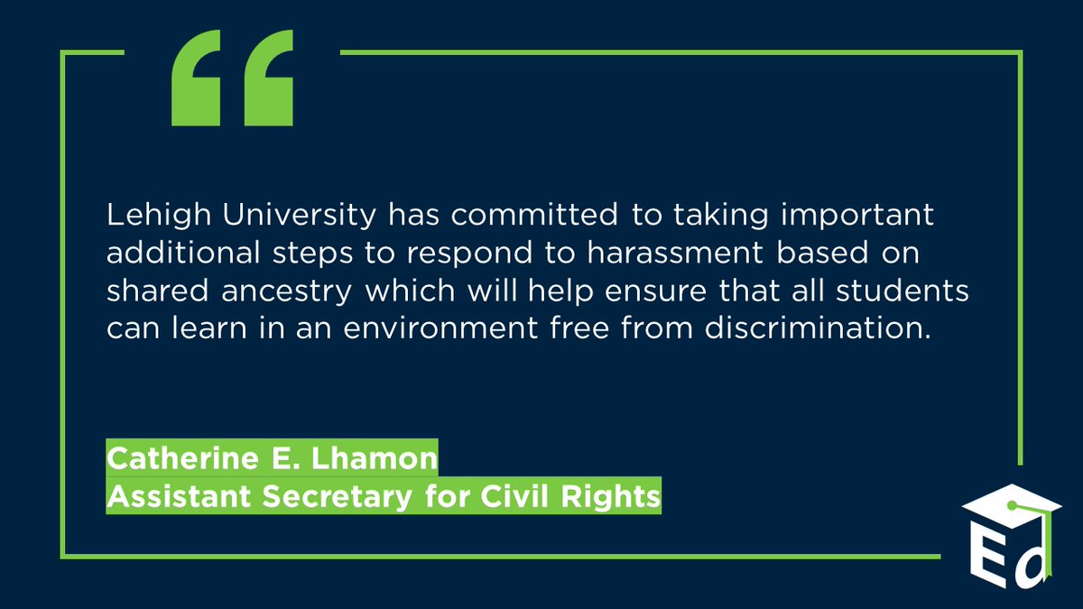 Today, OCR announced that Lehigh University (PA) has entered into a resolution agreement to ensure compliance with Title VI of the Civil Rights Act of 1964 when responding to allegations of harassment based on shared ancestry. 

🔗ed.gov/about/news/pre…
