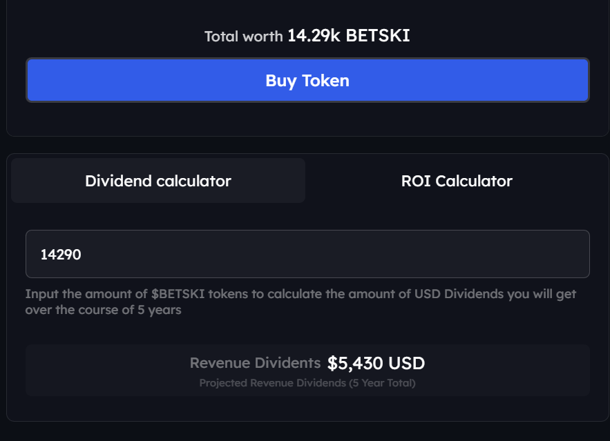 <a href="/BetskiCasino/">Betski.com</a> recently launched their token investing website! 
You can calculate your projected 5yr total dividends and the ROI on launch date. Buy the Betski token NOW in the Seed Round with an ~42% discount from Public Sale.
invest.betski.com/dashboard
Referral Code: kGTZSSy3f68o