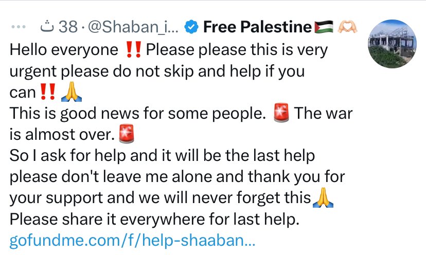 Free_gaza25's tweet photo. Hello everyone ‼️Please please this is very urgent please do not skip and help if you can‼️🙏
This is good news for some people. 🚨The war is almost over.🚨
So I ask for help and it will be the last help please don't leave me alone and thank you for your support and we will never forget this🙏
Please share it everywhere for last help.
https://t.co/imOgtk8Ukw