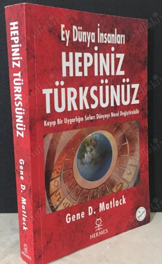 2009'da Türkiye'ye gelen 97yaşındaki Amerikalı araştırmacı yazar Gene D. Matlock, "Ey Dünya İnsanları Hepiniz Türksünüz" adlı kitabında da yer verdiği ilginç iddialarıyla, tüm dünyanın kökeninin aslında Türkler olduğu tezini yeniden alevlendiriyor.