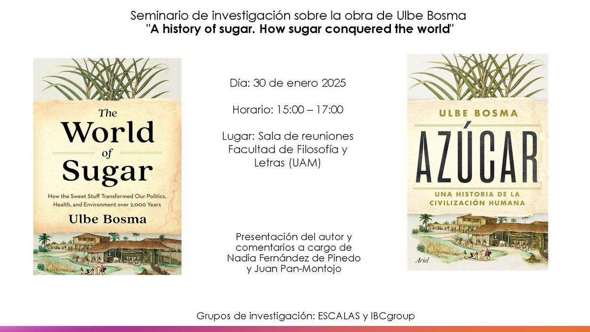 📖Os invitamos al seminario alrededor de la obra de Ulbe Bosma, The World of Sugar, pronto en castellano. El seminario, organizado por el grupo de investigación Escalas y por IBC Group, contará con la participación del autor
🏫30 de enero, 15:00-17:00, Sala de reuniones <a href="/FyL_UAM/">Filosofía y Letras | UAM</a>