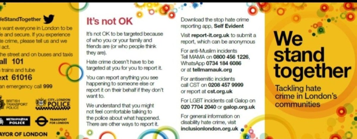 It's not OK  It's not ok to be targeted, we want everyone in #London t be safe and secure. If you experience hate crime, please tell us.  You can report anything you see happening to someone else or report it on their behalf if they don't want to. #StaySafe #workingtogether