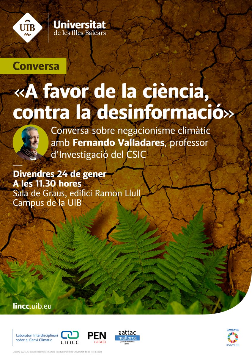"A favor de la ciència, contra la desinformació" 

Conversa sobre negacionisme climàtic amb Fernando Valladares, professor d'Investigació del CSIC  

Divendres 24 de gener 11:30 hores 
Sala de Graus, edifici Ramon Llull - Campus de la UIB