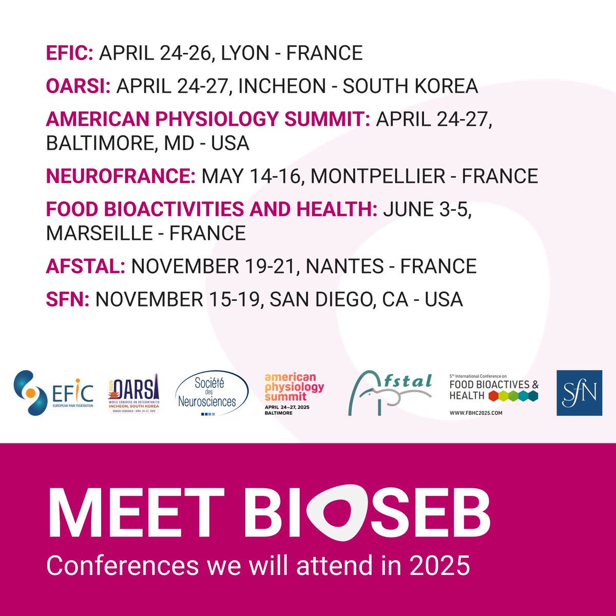 Bioseb is excited to announce our attendance at key conferences worldwide in 2025.

#EFIC2025 
#OARSI2025
#APS2025 
#NeuroFrance2025 
#FBHC2025 
#AFSTAL2025 
#SFN2025

Stay tuned for more details, and feel free to reach out if you want to schedule a meeting.