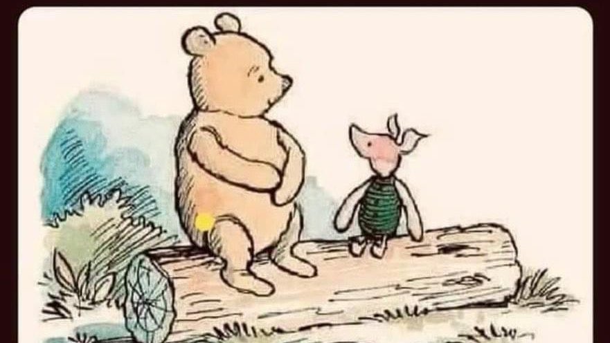 - "Que sexenio tan culero éste de Claudia", dijo Pooh
- "Apenas van 100 días ", respondió Piglet
- "Su puta madre", exclamó Pooh