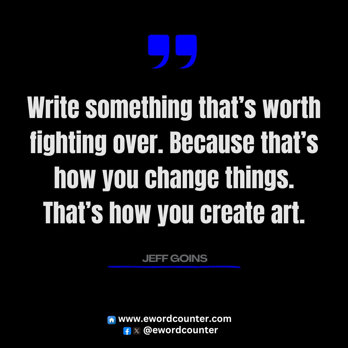 eWordCounter's tweet image. Write something that’s worth fighting over. 
Because that’s how you change things. 
That’s how you create art.

#Quote | #WordCounter