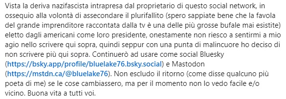 Bluelake76's tweet image. Vista la deriva nazifascista intrapresa dal proprietario di questo social network, in ossequio alla volontà di assecondare il plurifallito eletto dagli americani come loro presidente, onestamente non riesco a sentirmi a mio agio nello scrivere qui sopra